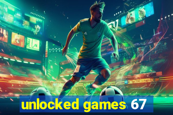 unlocked games 67